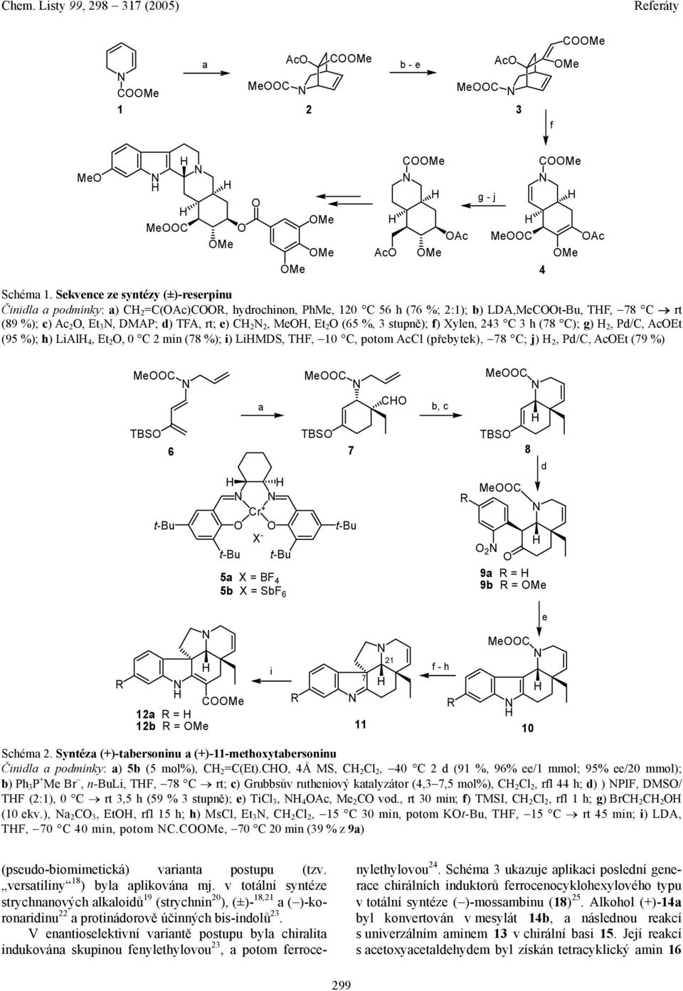 2 (65 %, 3 stupně); f) Xylen, 243 C 3 h (78 C); g) 2, Pd/C, AcEt (95 %); h) LiAl 4, Et 2, 0 C 2 min (78 %); i) LiMDS, TF, 10 C, potom AcCl (přebytek), 78 C; j) 2, Pd/C, AcEt (79 %) MeC TBS 6 t-bu a