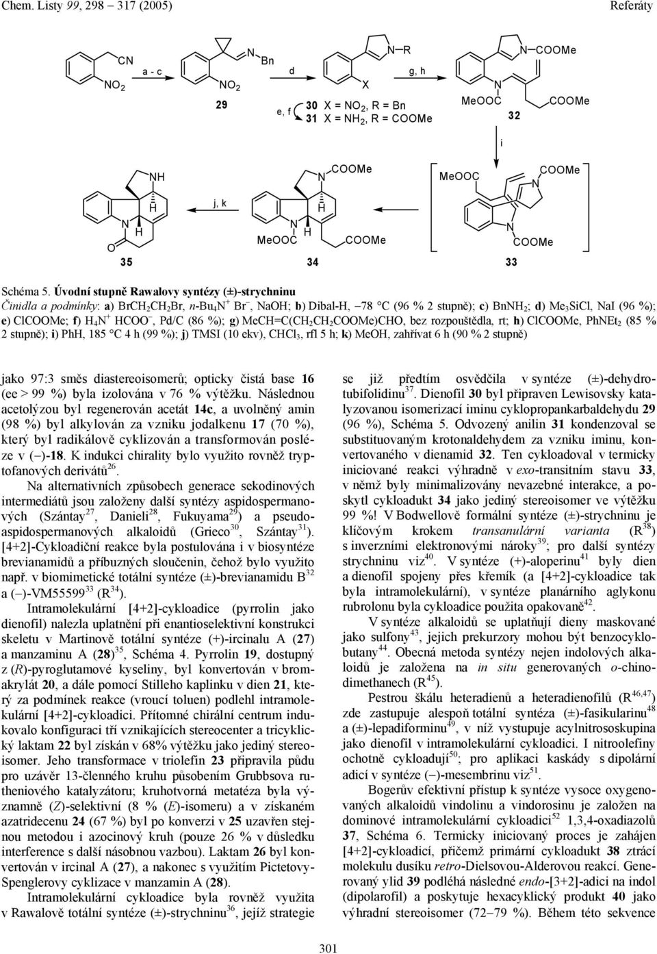 g) MeC=C(C 2 C 2 CMe)C, bez rozpouštědla, rt; h) ClCMe, PhEt 2 (85 % 2 stupně); i) Ph, 185 C 4 h (99 %); j) TMSI (10 ekv), CCl 3, rfl 5 h; k) Me, zahřívat 6 h (90 % 2 stupně) jako 97:3 směs