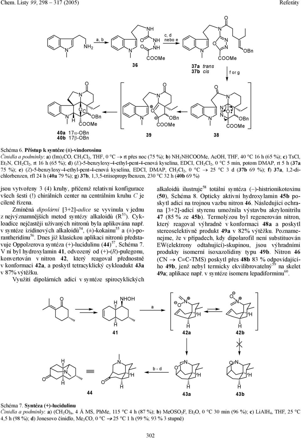 (E)-5-benzyloxy-4-ethyl-pent-4-enová kyselina, EDCI, C 2 Cl 2, 0 C 5 min, potom DMAP, rt 5 h (37a 75 %); e) (Z)-5-benzyloxy-4-ethyl-pent-4-enová kyselina, EDCI, DMAP, C 2 Cl 2, 0 C 25 C 3 d (37b 69