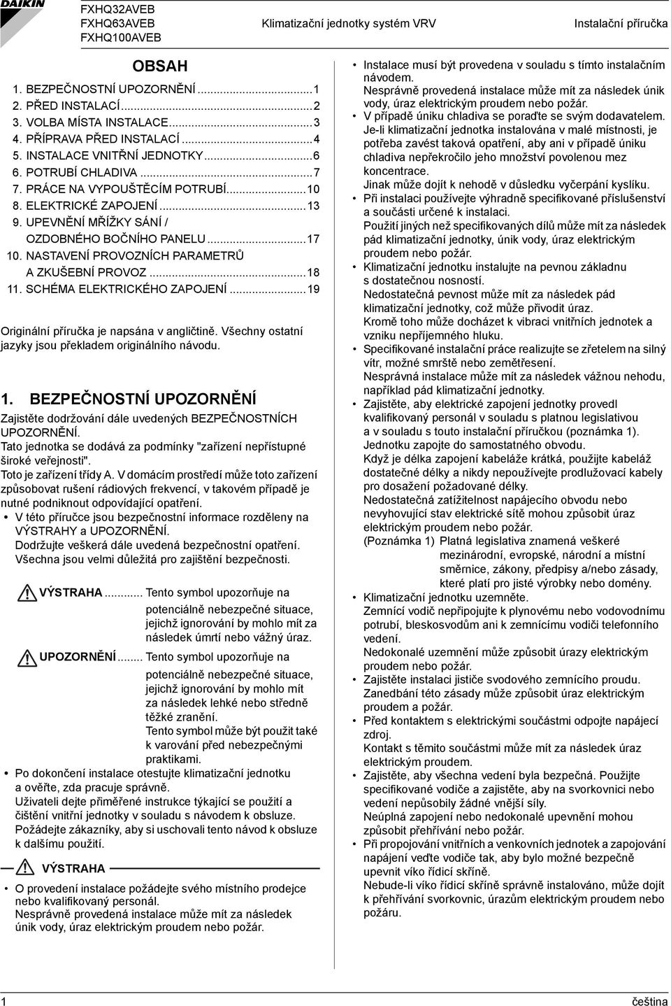 NASTAVENÍ PROVOZNÍCH PARAMETRŮ A ZKUŠEBNÍ PROVOZ...8. SCHÉMA ELEKTRICKÉHO ZAPOJENÍ...9 Originální příručka je napsána v angličtině. Všechny ostatní jazyky jsou překladem originálního návodu.