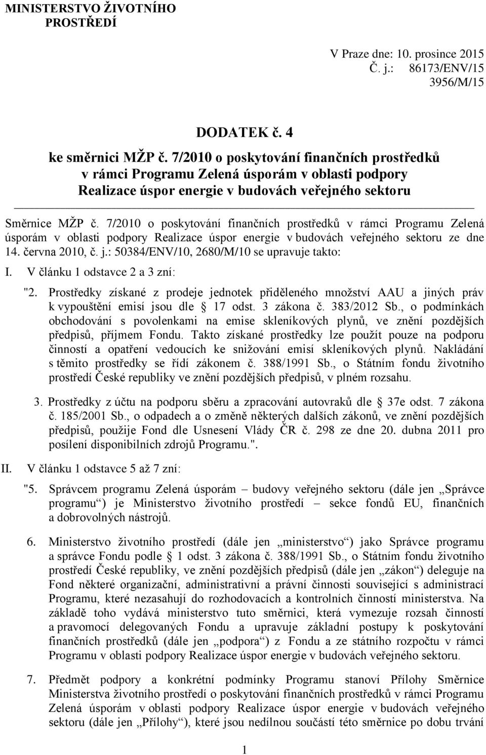 7/2010 o poskytování finančních prostředků v rámci Programu Zelená úsporám v oblasti podpory Realizace úspor energie v budovách veřejného sektoru ze dne 14. června 2010, č. j.