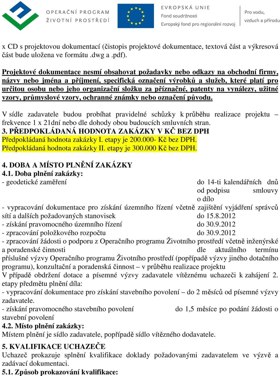 složku za příznačné, patenty na vynálezy, užitné vzory, průmyslové vzory, ochranné známky nebo označení původu.