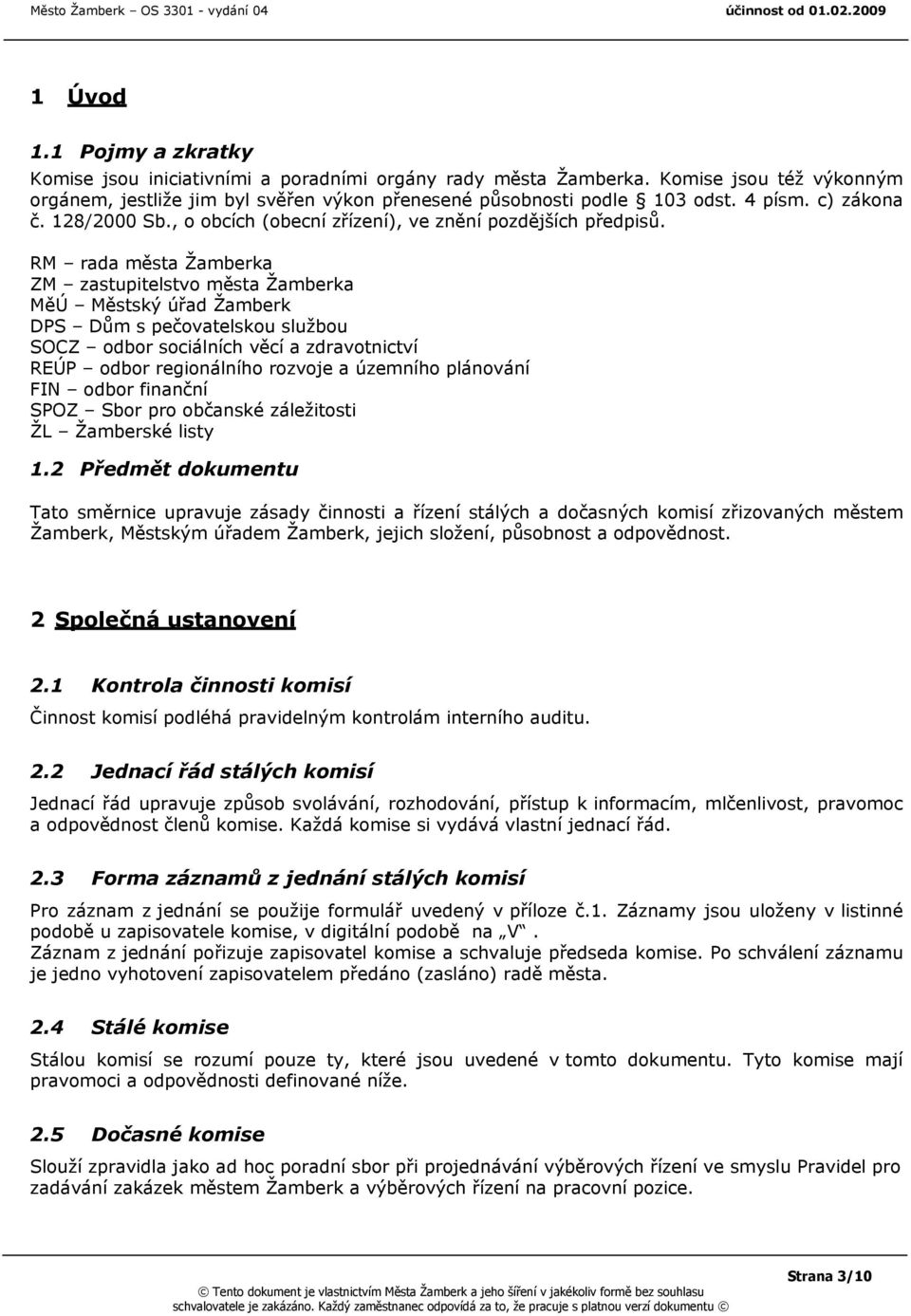 RM rada města Žamberka ZM zastupitelstvo města Žamberka MěÚ Městský úřad Žamberk DPS Dům s pečovatelskou službou SOCZ odbor sociálních věcí a zdravotnictví REÚP odbor regionálního rozvoje a územního