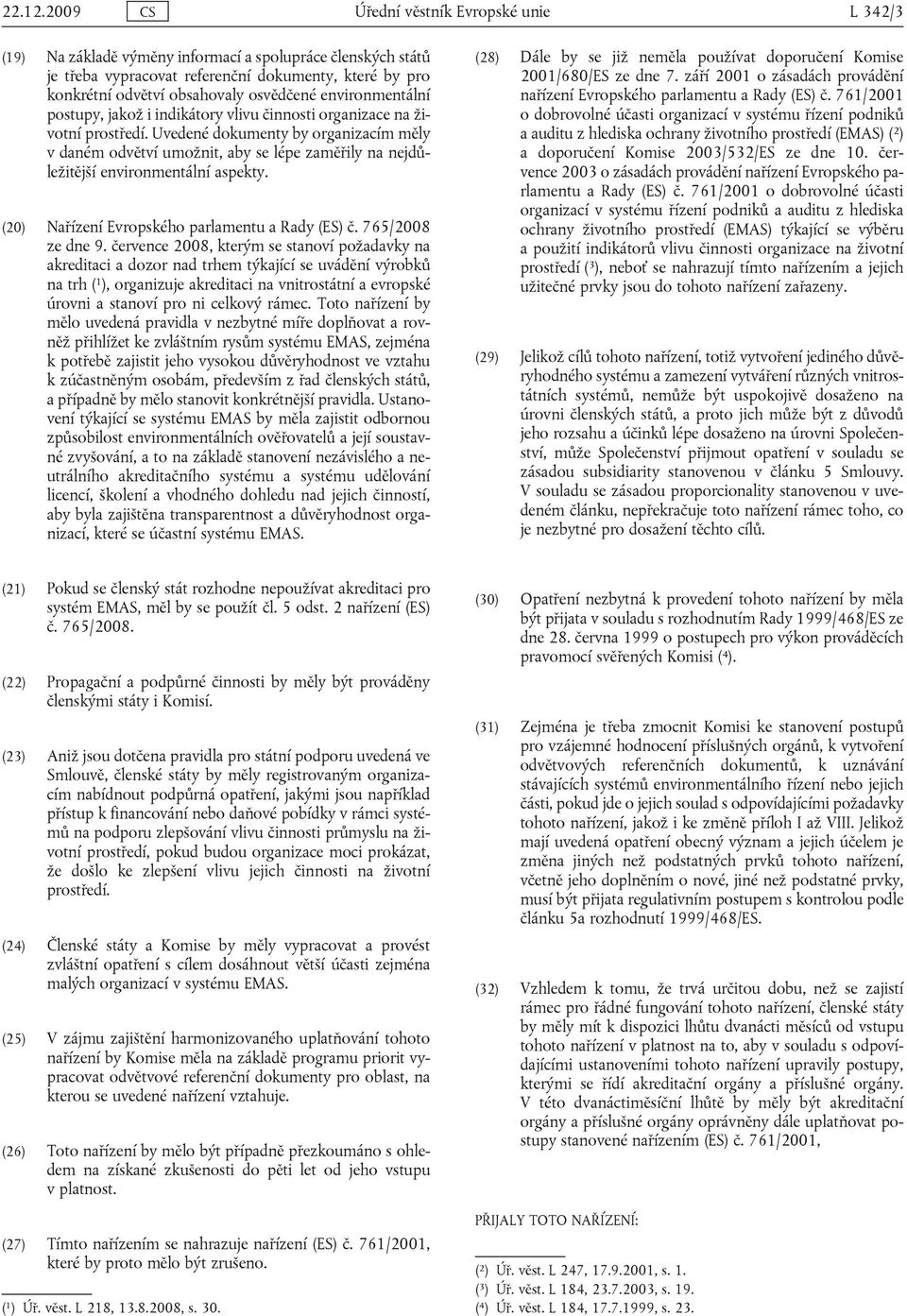 environmentální postupy, jakož i indikátory vlivu činnosti organizace na životní prostředí.
