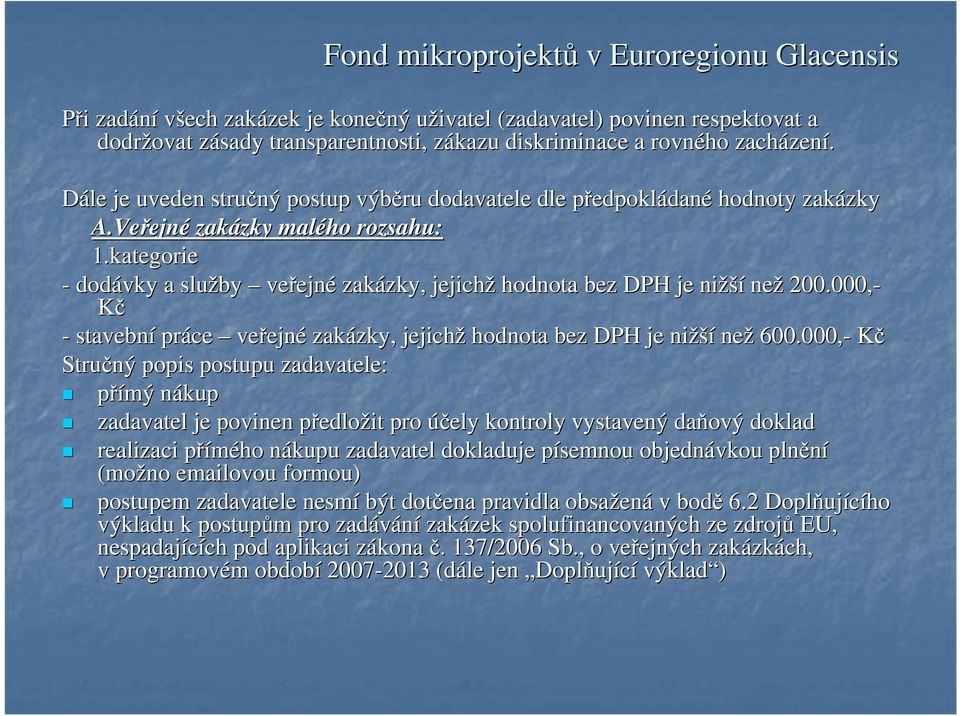 kategorie - dodávky a služby veřejn ejné zakázky, zky, jejichž hodnota bez DPH je nižší než 200.000,- Kč - stavební práce veřejn ejné zakázky, zky, jejichž hodnota bez DPH je nižší než 600.