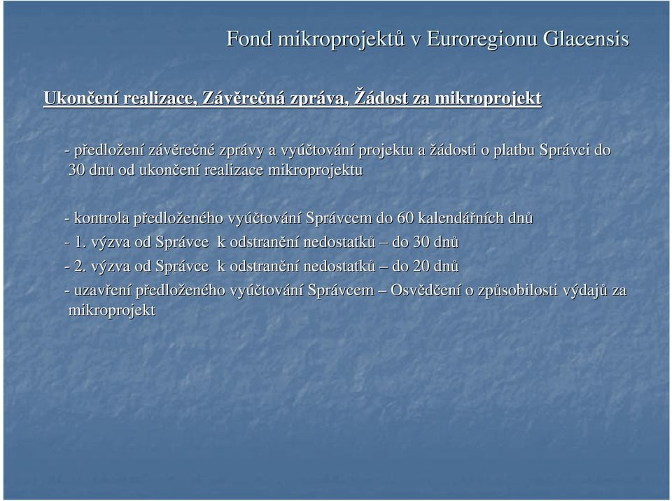 tování Správcem do 60 kalendářních dnů - 1. výzva od Správce k odstranění nedostatků do 30 dnů - 2.