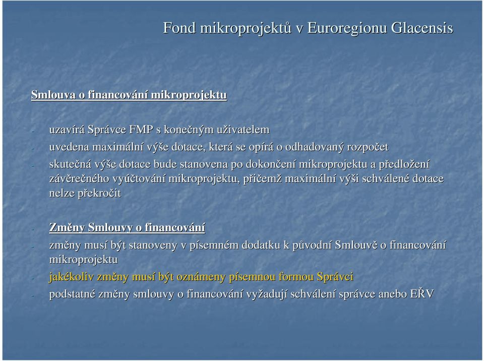 schválen lené dotace nelze překrop ekročit - Změny Smlouvy o financování - změny musí být stanoveny v písemnp semném m dodatku k původnp vodní Smlouvě o financování