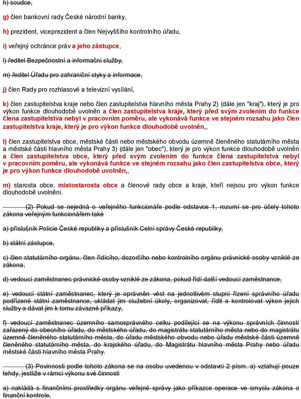 "kraj"), který je pro výkon funkce dlouhodobě uvolněn a člen zastupitelstva kraje, který před svým zvolením do funkce člena zastupitelstva nebyl v pracovním poměru, ale vykonává funkce ve stejném