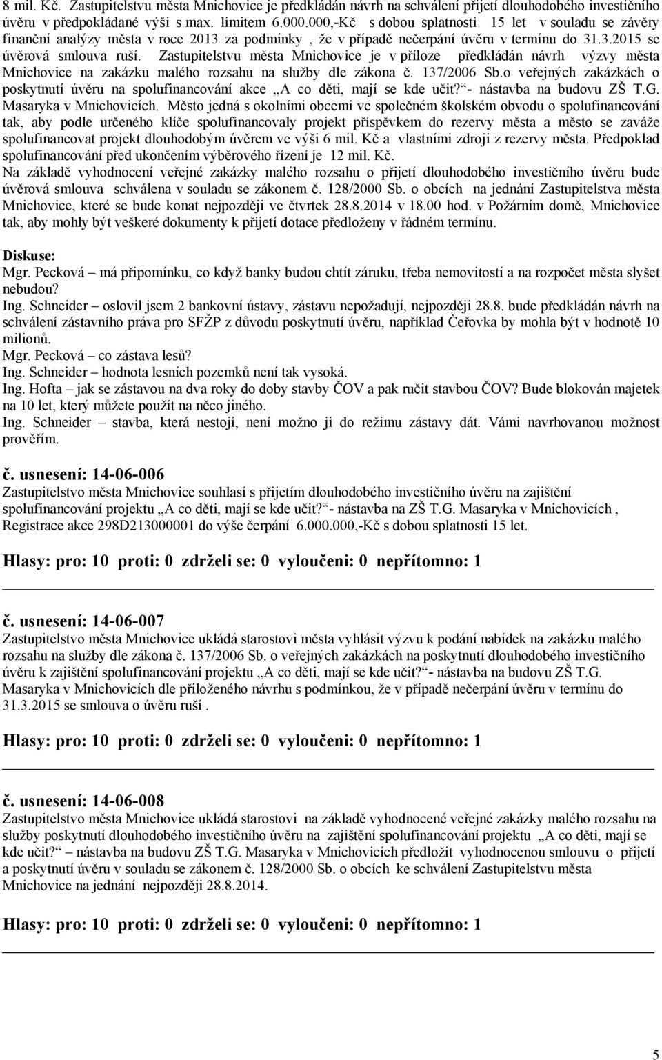 Zastupitelstvu města Mnichovice je v příloze předkládán návrh výzvy města Mnichovice na zakázku malého rozsahu na služby dle zákona č. 137/2006 Sb.