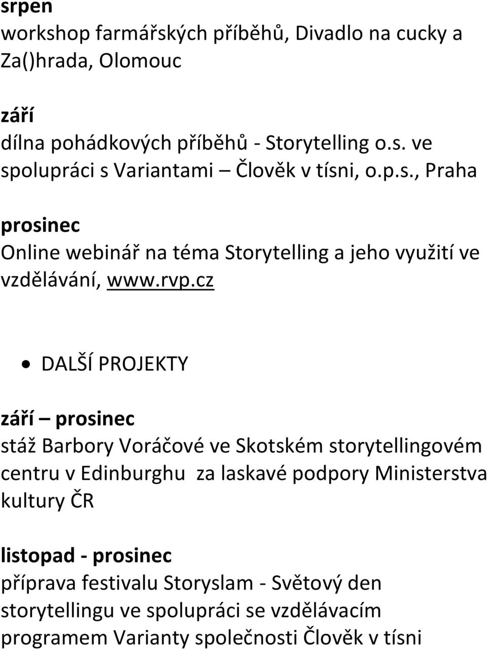 cz DALŠÍ PROJEKTY září prosinec stáž Barbory Voráčové ve Skotském storytellingovém centru v Edinburghu za laskavé podpory Ministerstva