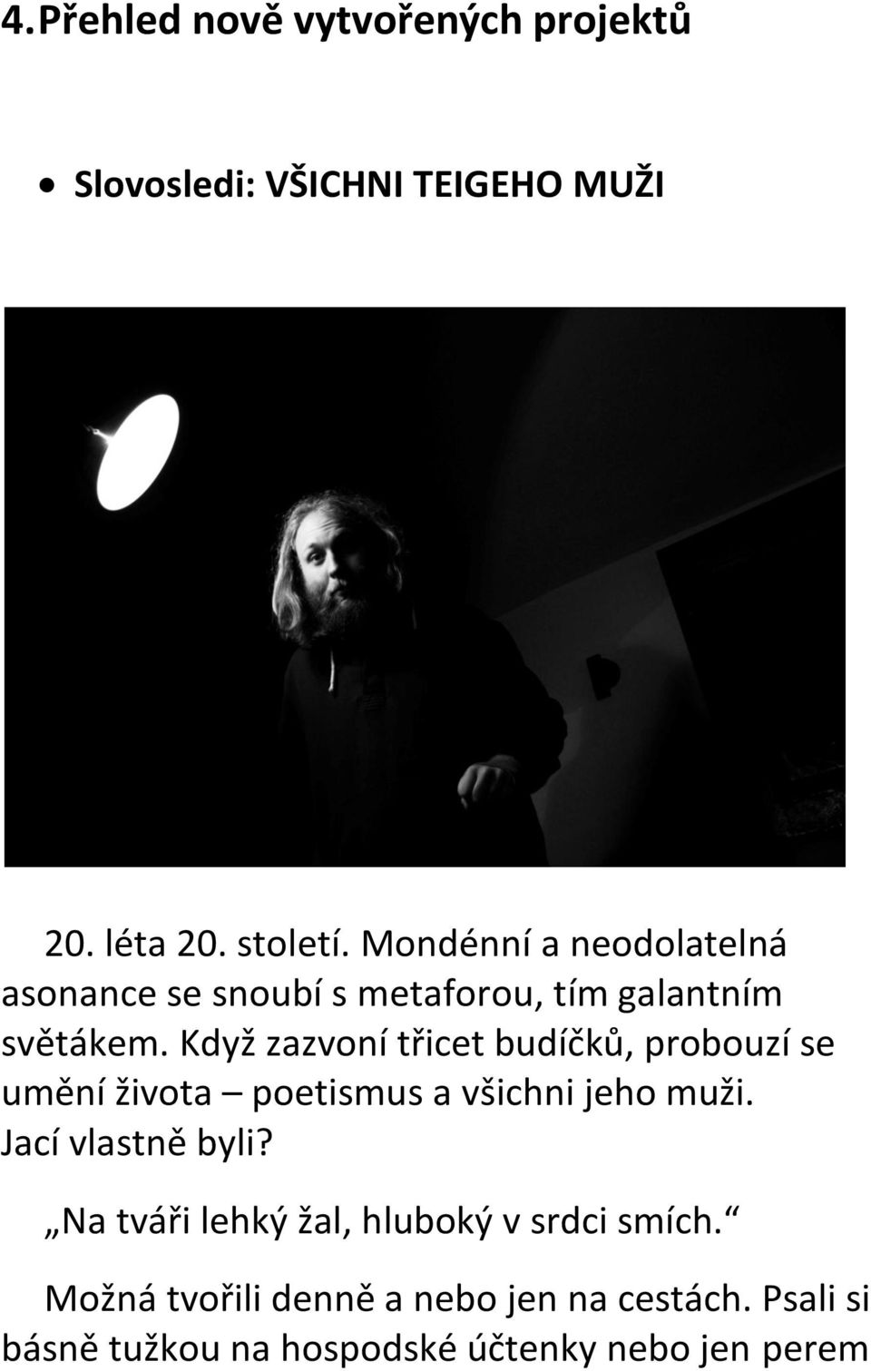 Když zazvoní třicet budíčků, probouzí se umění života poetismus a všichni jeho muži. Jací vlastně byli?