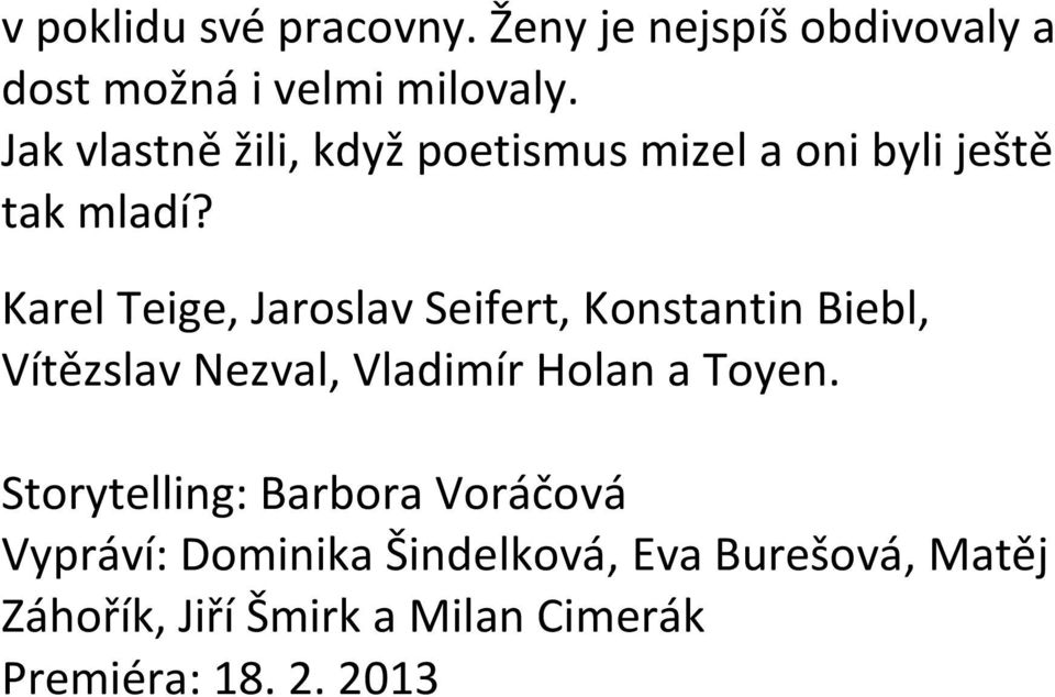Karel Teige, Jaroslav Seifert, Konstantin Biebl, Vítězslav Nezval, Vladimír Holan a Toyen.