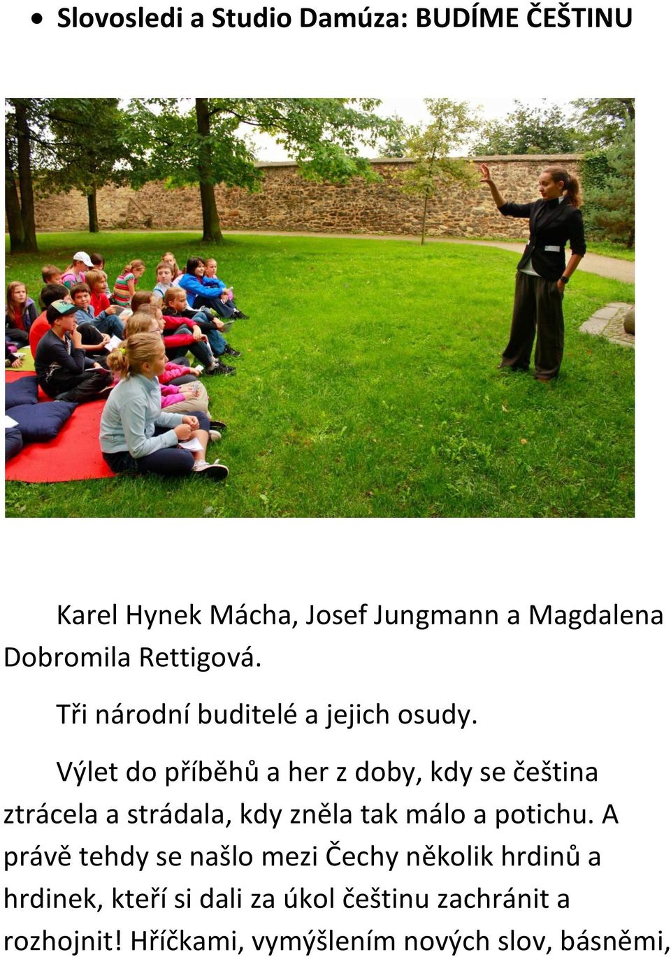 Výlet do příběhů a her z doby, kdy se čeština ztrácela a strádala, kdy zněla tak málo a potichu.