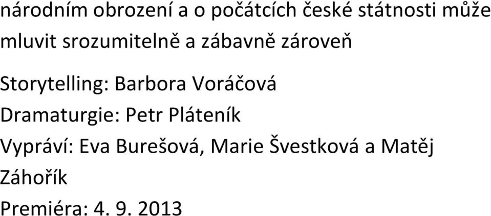 Barbora Voráčová Dramaturgie: Petr Pláteník Vypráví:
