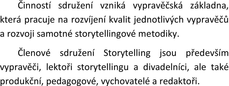 Členové sdružení Storytelling jsou především vypravěči, lektoři