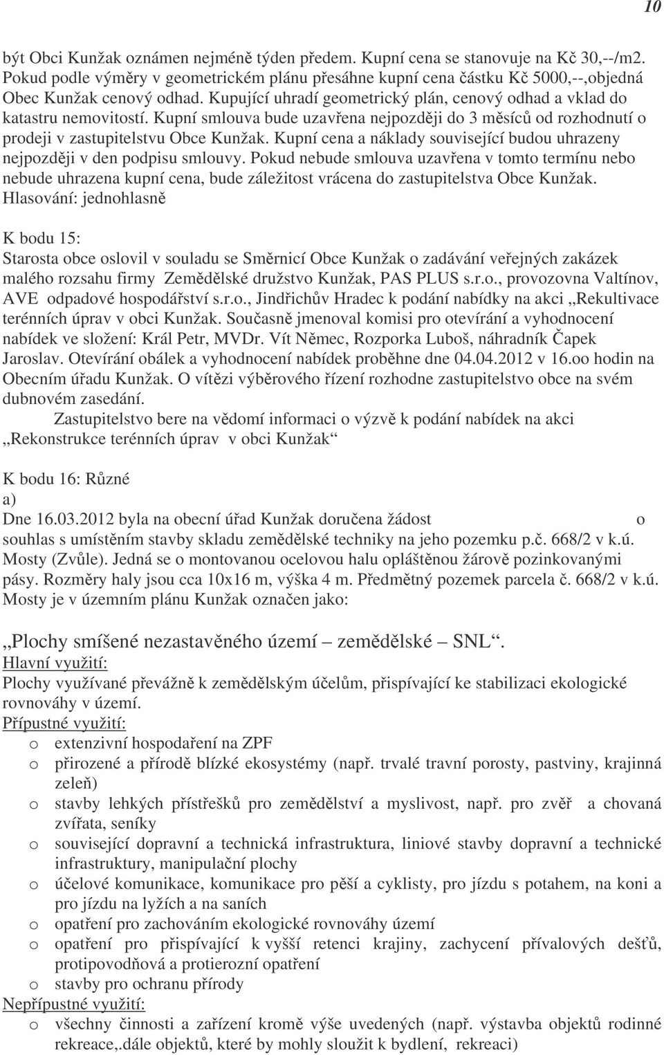 Kupní cena a náklady související budou uhrazeny nejpozději v den podpisu smlouvy.