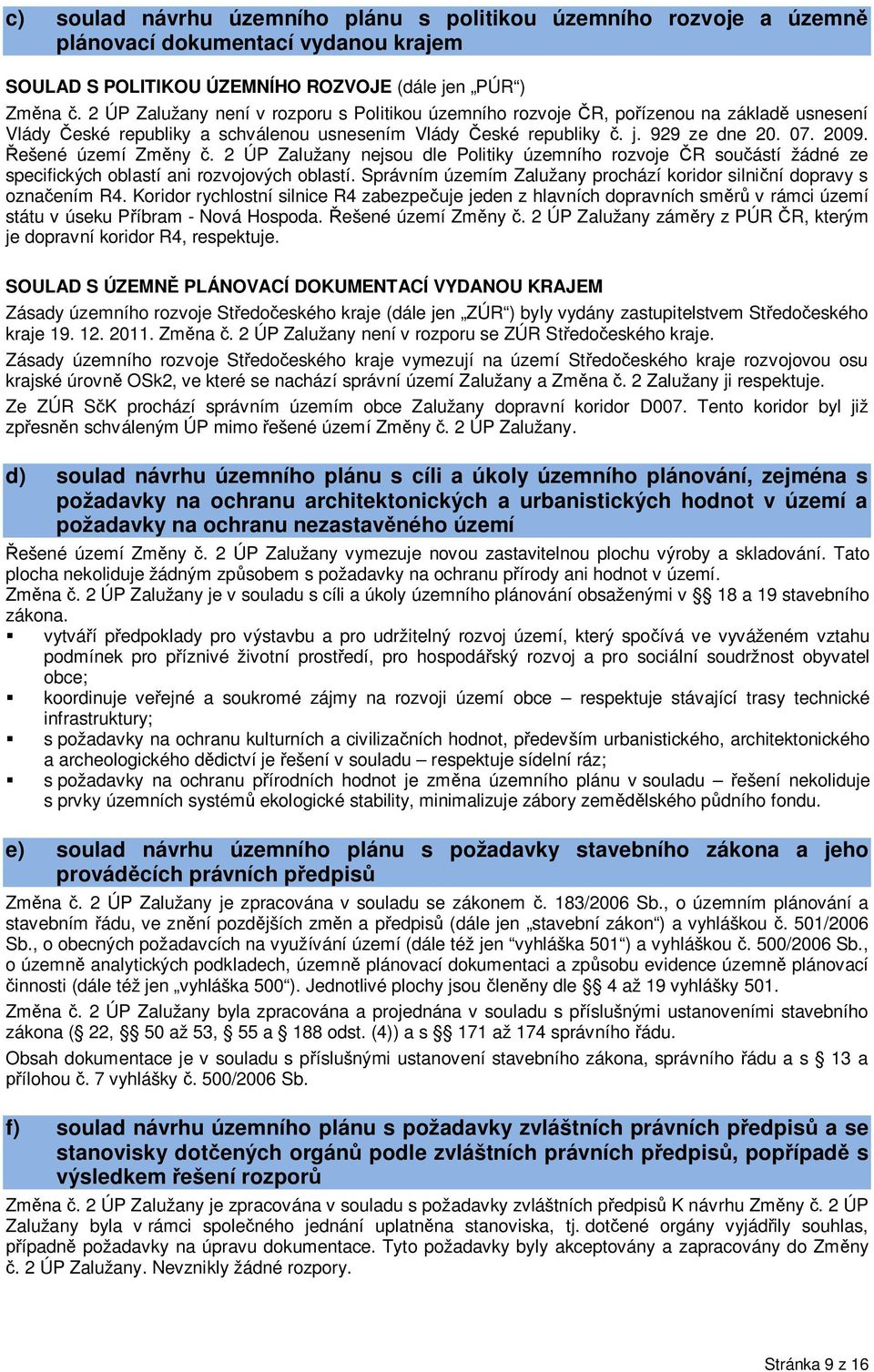 ešené území Zm ny. 2 ÚP Zalužany nejsou dle Politiky územního rozvoje R sou ástí žádné ze specifických oblastí ani rozvojových oblastí.