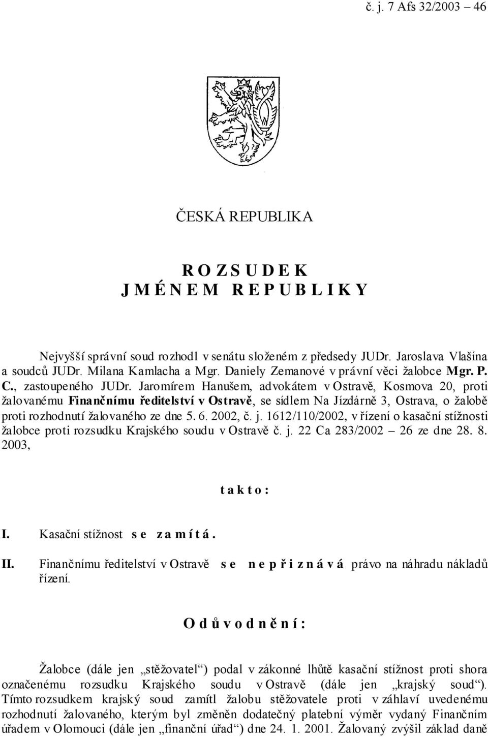 Jaromírem Hanušem, advokátem v Ostravě, Kosmova 20, proti žalovanému Finančnímu ředitelství v Ostravě, se sídlem Na Jízdárně 3, Ostrava, o žalobě proti rozhodnutí žalovaného ze dne 5. 6. 2002, č. j.