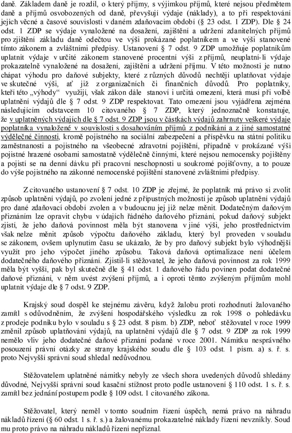 1 ZDP se výdaje vynaložené na dosažení, zajištění a udržení zdanitelných příjmů pro zjištění základu daně odečtou ve výši prokázané poplatníkem a ve výši stanovené tímto zákonem a zvláštními předpisy.