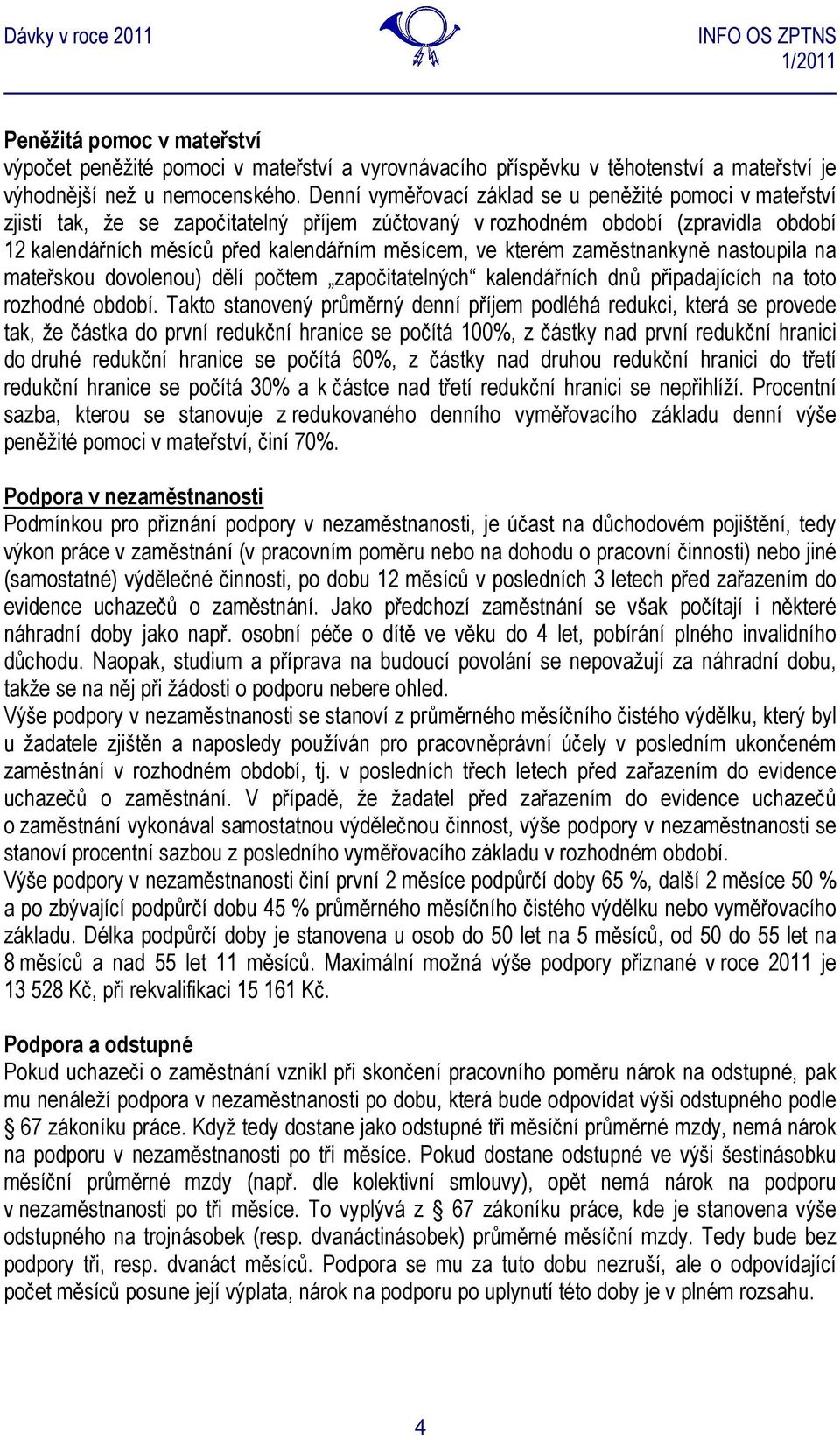 kterém zaměstnankyně nastoupila na mateřskou dovolenou) dělí počtem započitatelných kalendářních dnů připadajících na toto rozhodné období.