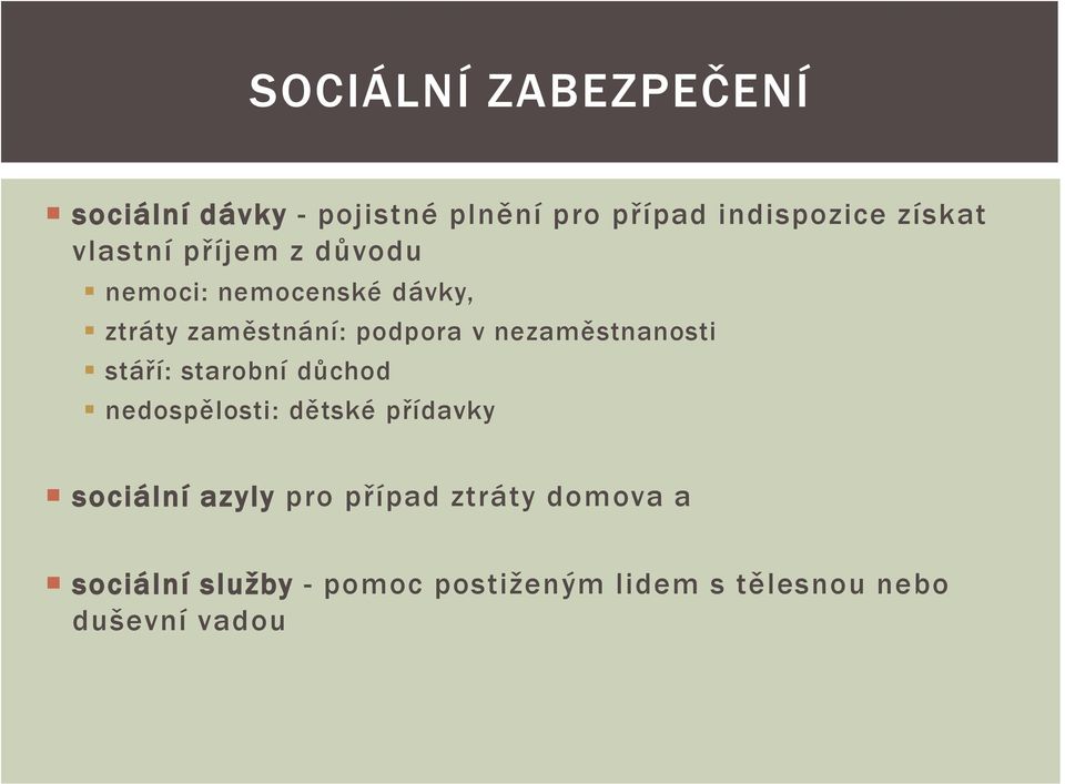 nezaměstnanosti stáří: starobní důchod nedospělosti: dětské přídavky sociální azyly