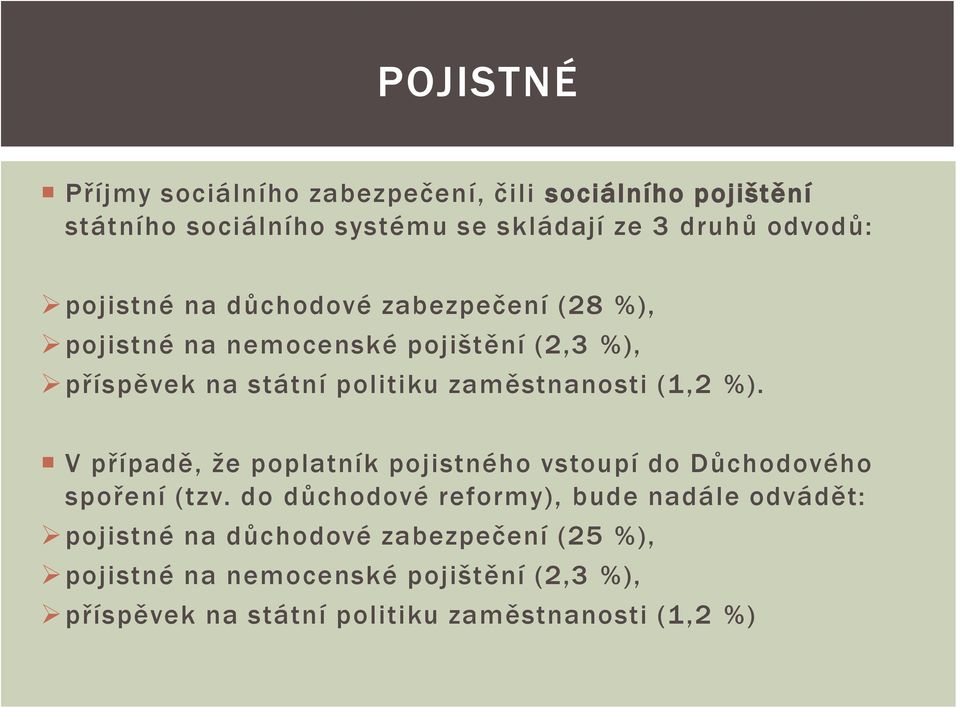 (1,2 %). V případě, že poplatník pojistného vstoupí do Důchodového spoření (tzv.