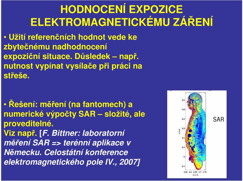 Řešení: měření (na fantomech) a numerické výpočty SAR složité, ale proveditelné. Viz např. [F.