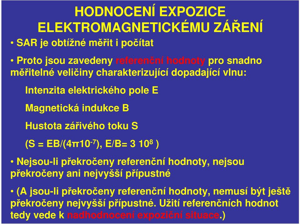 EB/(4π10-7 ), E/B= 3 10 8 ) Nejsou-li překročeny referenční hodnoty, nejsou překročeny ani nejvyšší přípustné (A jsou-li překročeny