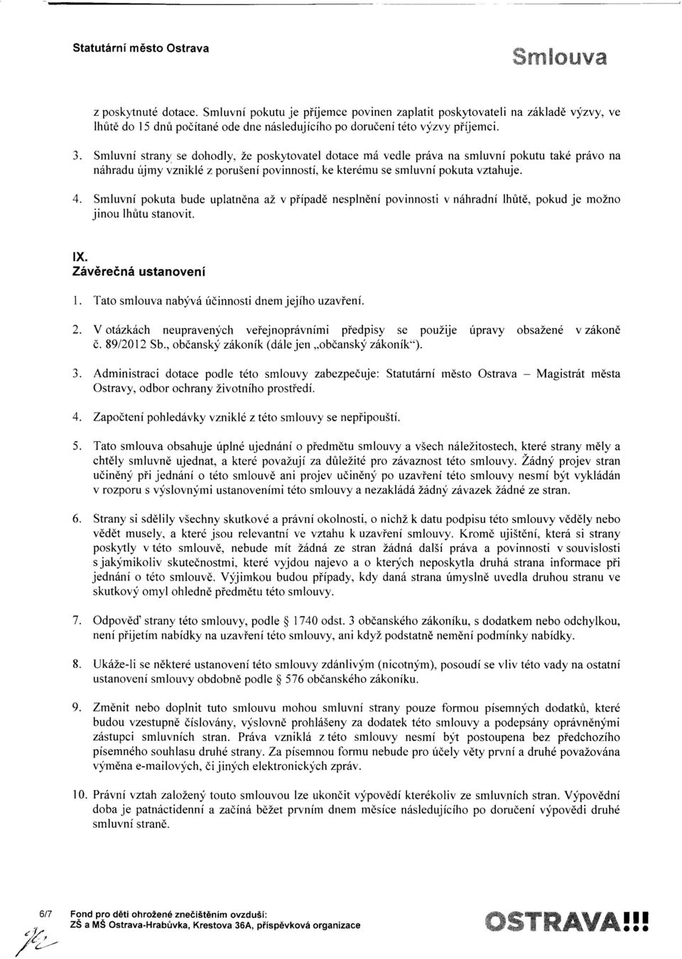 Smluvni pokuta bude uplatnena al v pifpadd nespln6ni povinnosti v n5hradni lhfitd, pokud je mozno jinou lhritu stanovit. tx. Z5vdre6n6 ustanoveni 1.