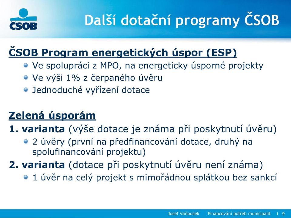 varianta (výše dotace je známa při poskytnutí úvěru) 2 úvěry (první na předfinancování dotace, druhý na spolufinancování