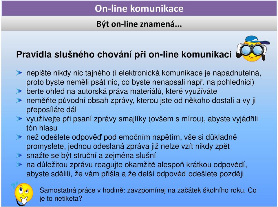 (ovšem s mírou), abyste vyjádřili tón hlasu než odešlete odpověď pod emočním napětím, vše si důkladně promyslete, jednou odeslaná zpráva již nelze vzít nikdy zpět snažte se být struční a zejména