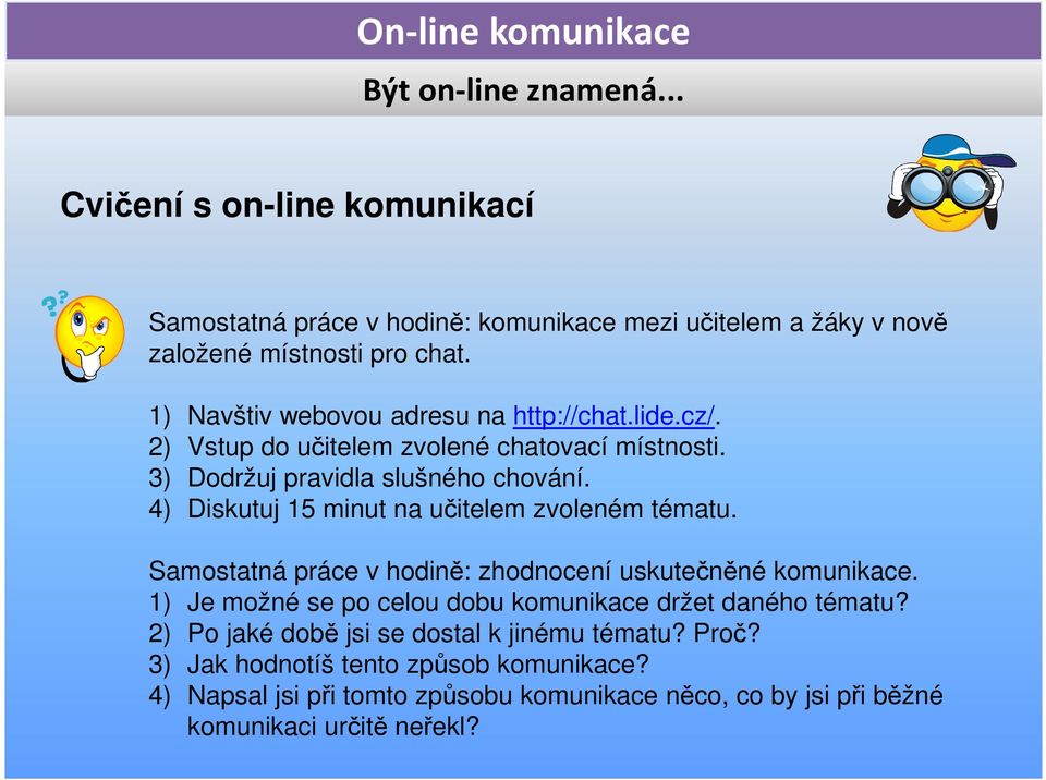 4) Diskutuj 15 minut na učitelem zvoleném tématu. Samostatná práce v hodině: zhodnocení uskutečněné komunikace.