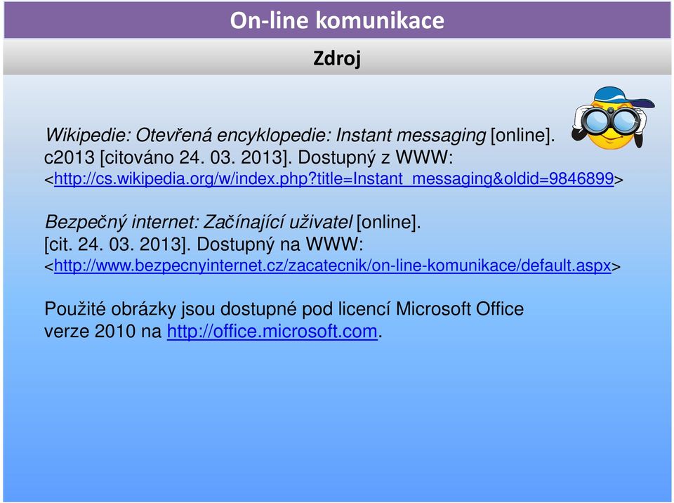 title=instant_messaging&oldid=9846899> Bezpečný internet: Začínající uživatel [online]. [cit. 24. 03. 2013].