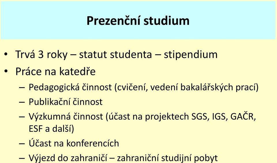 Publikační činnost Výzkumná činnost (účast na projektech SGS, IGS,