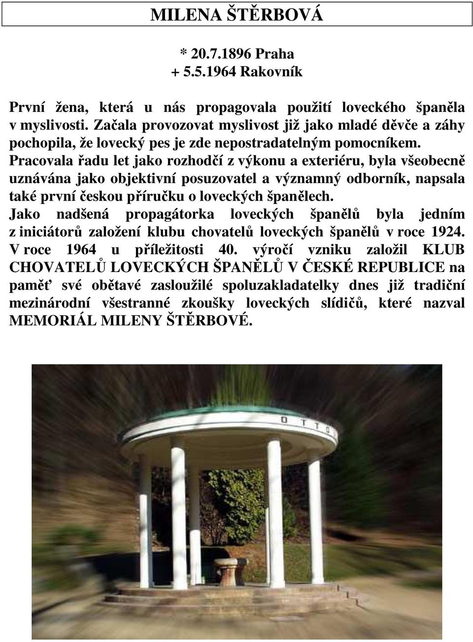 Pracovala řadu let jako rozhodčí z výkonu a exteriéru, byla všeobecně uznávána jako objektivní posuzovatel a významný odborník, napsala také první českou příručku o loveckých španělech.