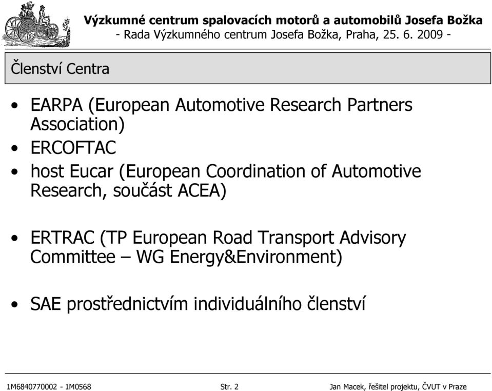 Research, součást ACEA) ERTRAC (TP European Road Transport Advisory Committee WG Energy&Environment)