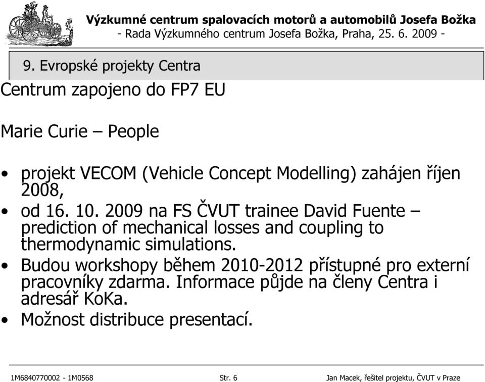 2009 na FS ČVUT trainee David Fuente prediction of mechanical losses and coupling to thermodynamic simulations.