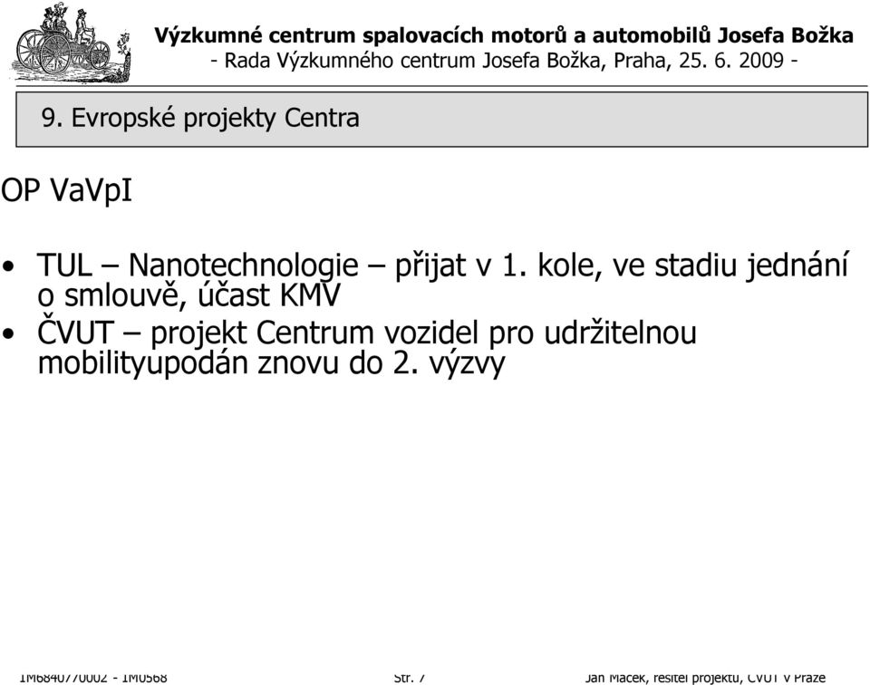 kole, ve stadiu jednání o smlouvě, účast KMV ČVUT projekt Centrum vozidel pro