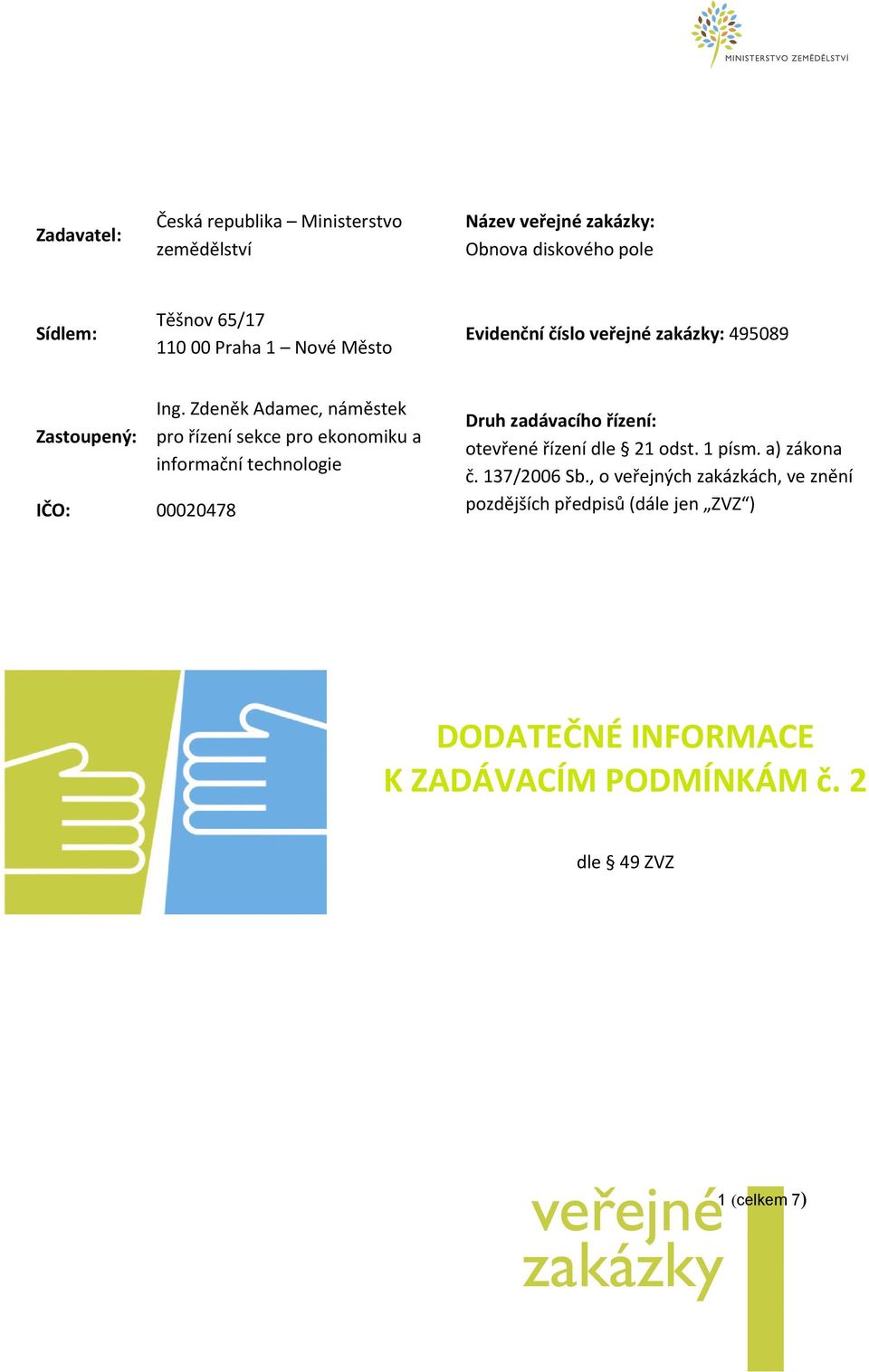 Zdeněk Adamec, náměstek pro řízení sekce pro ekonomiku a informační technologie Druh zadávacího řízení: otevřené řízení dle 21