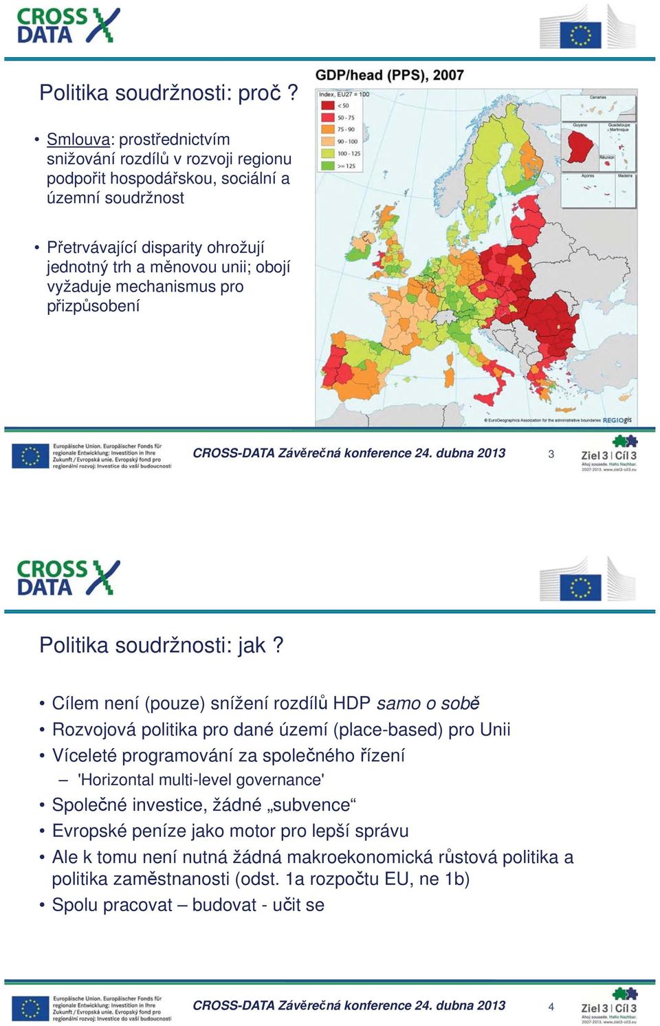 mechanismus pro p izp sobení CROSS-DATA Záv re ná konference 24. dubna 2013 3 Politika soudržnosti: jak?