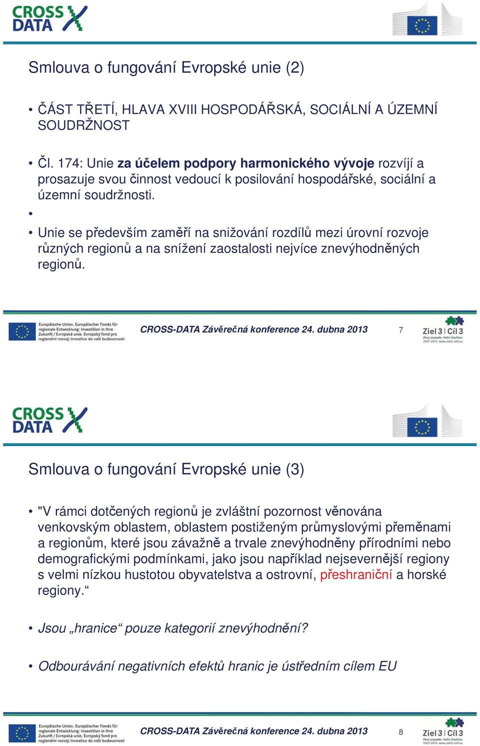 Unie se p edevším zam í na snižování rozdíl mezi úrovní rozvoje r zných region a na snížení zaostalosti nejvíce znevýhodn ných region. CROSS-DATA Záv re ná konference 24.