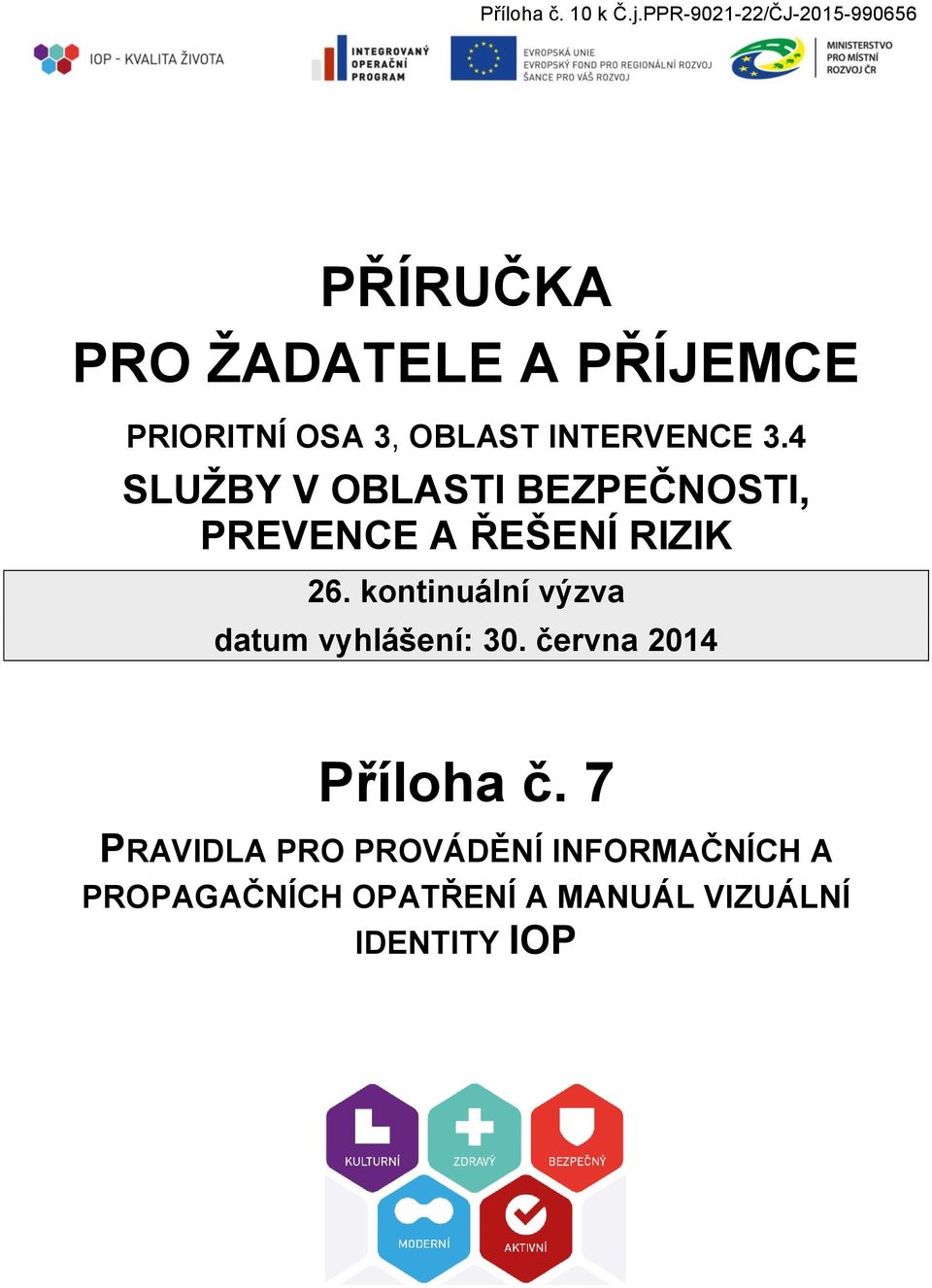 OBLAST INTERVENCE 3.4 SLUŽBY V OBLASTI BEZPEČNOSTI, PREVENCE A ŘEŠENÍ RIZIK 26.