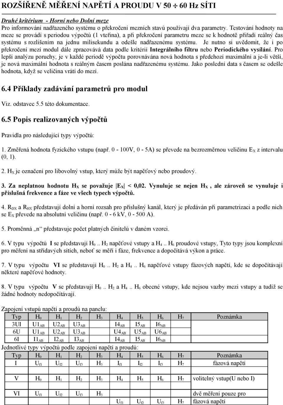 systému. Je nutno si uvědomit, že i po překročení mezí modul dále zpracovává data podle kritérií Integrálního filtru nebo Periodického vysílání.