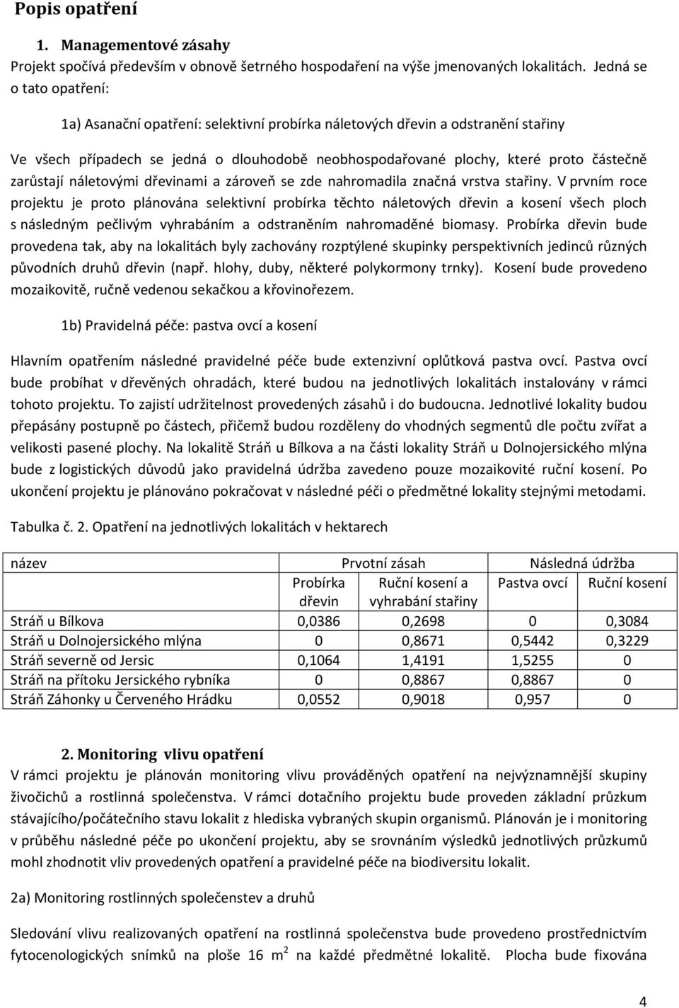 zarůstají náletovými dřevinami a zároveň se zde nahromadila značná vrstva stařiny.