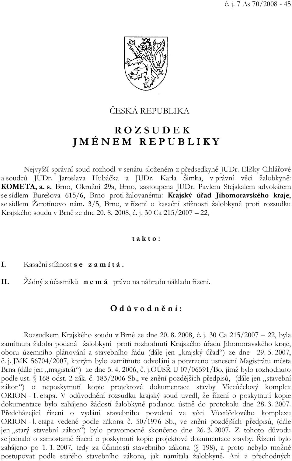 Pavlem Stejskalem advokátem se sídlem Burešova 615/6, Brno proti žalovanému: Krajský úřad Jihomoravského kraje, se sídlem Žerotínovo nám.