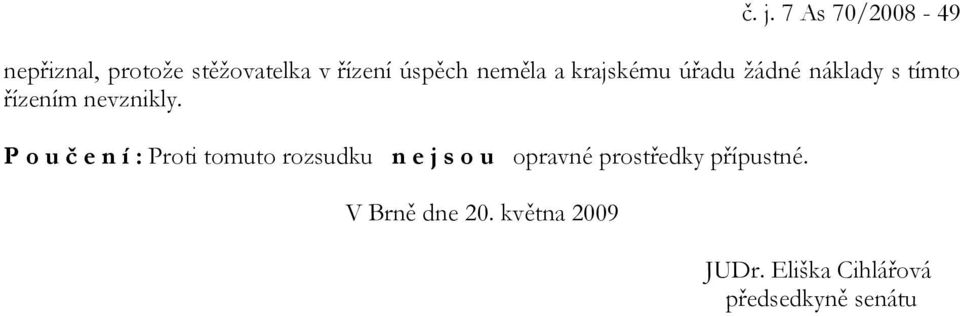 P o u č e n í : Proti tomuto rozsudku n e j s o u opravné prostředky
