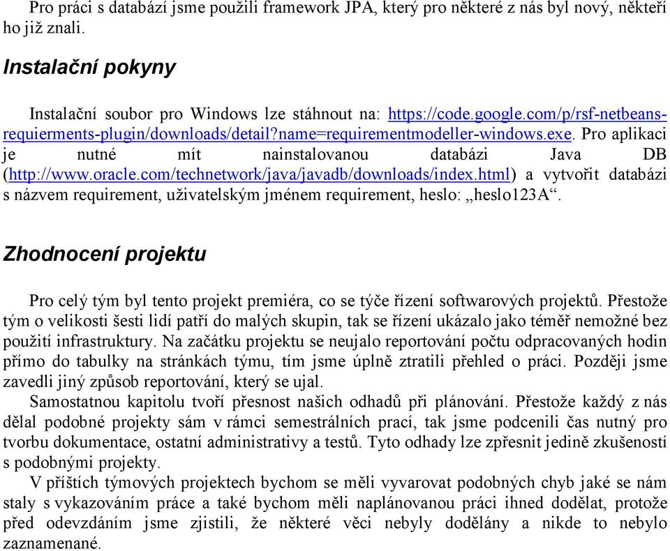 com/technetwork/java/javadb/downloads/index.html) a vytvořit databázi s názvem requirement, uživatelským jménem requirement, heslo: heslo123a.