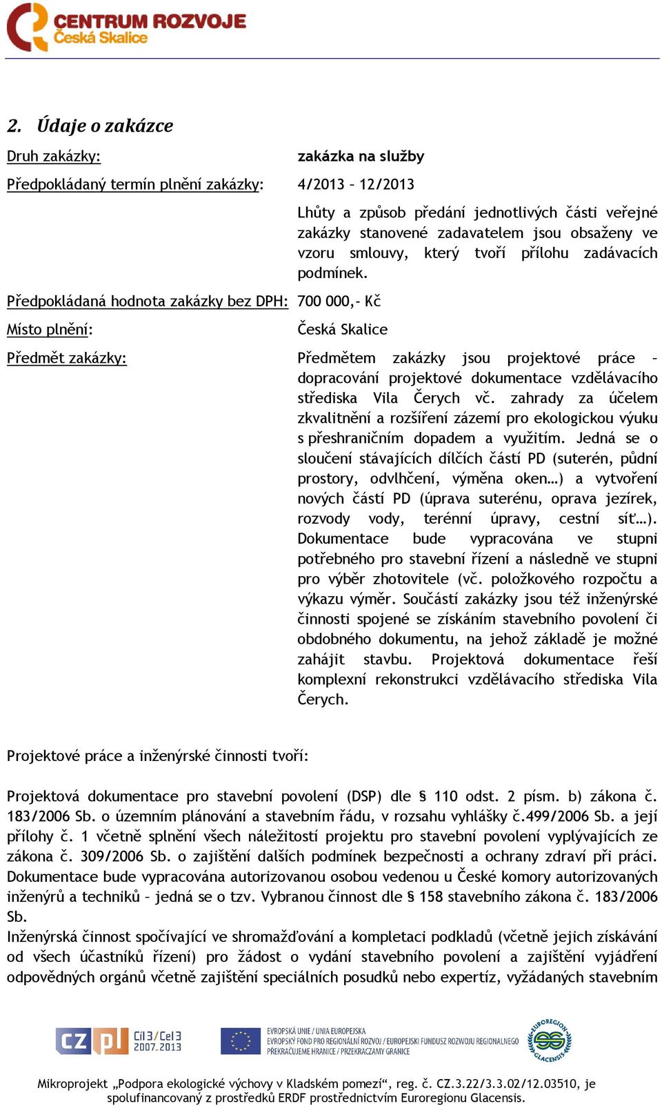 Česká Skalice Předmět zakázky: Předmětem zakázky jsou projektové práce dopracování projektové dokumentace vzdělávacího střediska Vila Čerych vč.