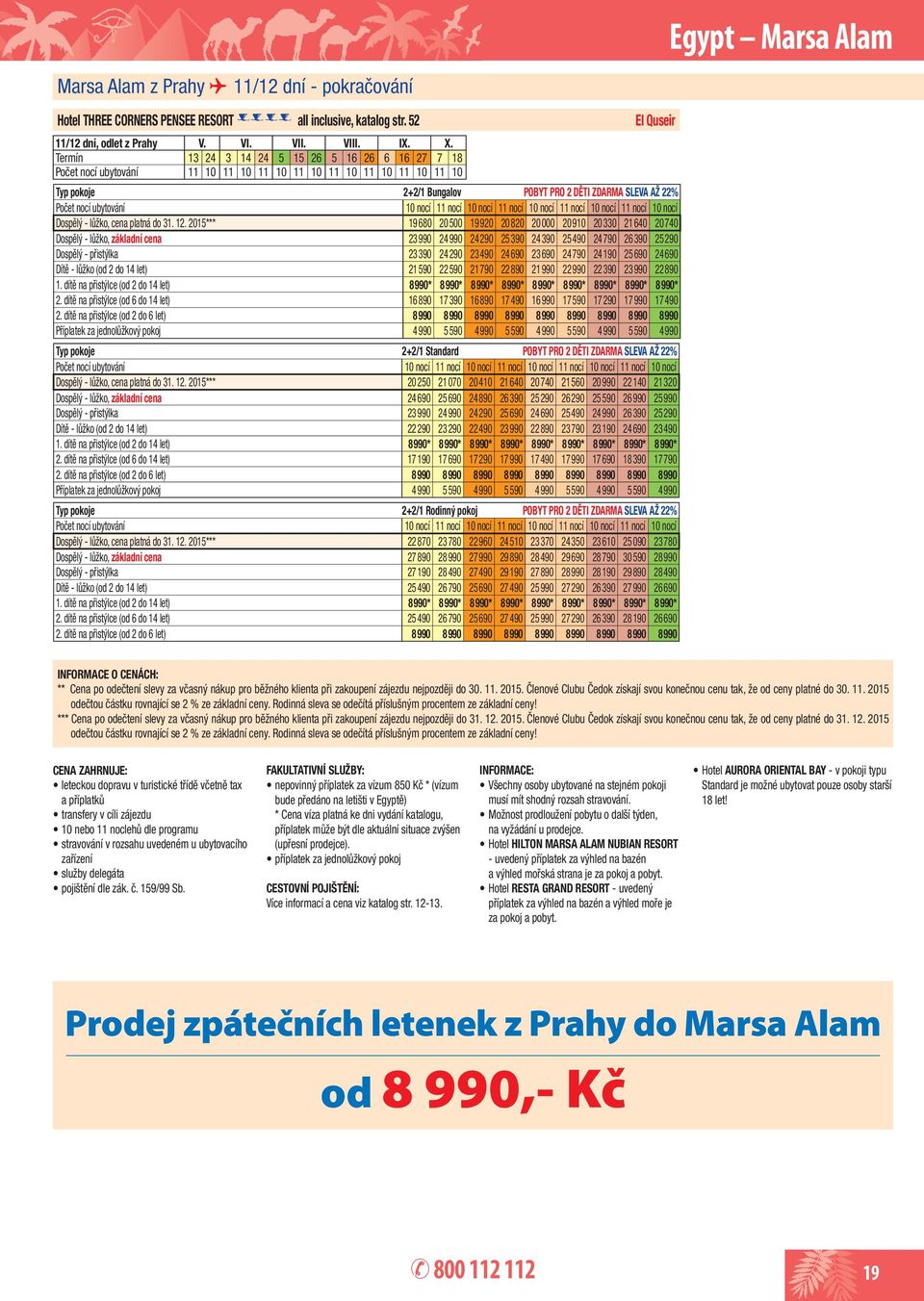 nocí 10 nocí 11 nocí 10 nocí 11 nocí 10 nocí Dospělý - lůžko, cena platná do 31. 12.