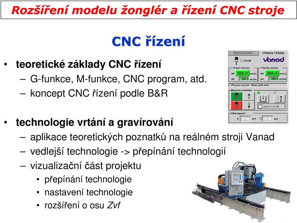 teoretických poznatků na reálném stroji Vana velejší technologie -> přepínání